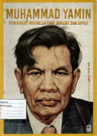 Image of MUHAMMAD YAMIN : PENGGAGAS INDONESIA YANG DIHUJAT DAN DIPUJI